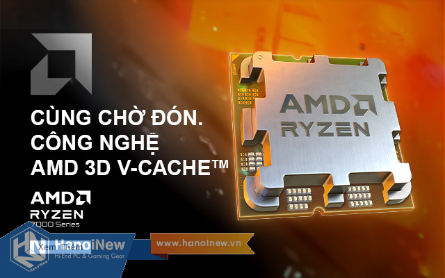 Chờ đón AMD Ryzen 9 7900X3D và Ryzen 9 7950X3D